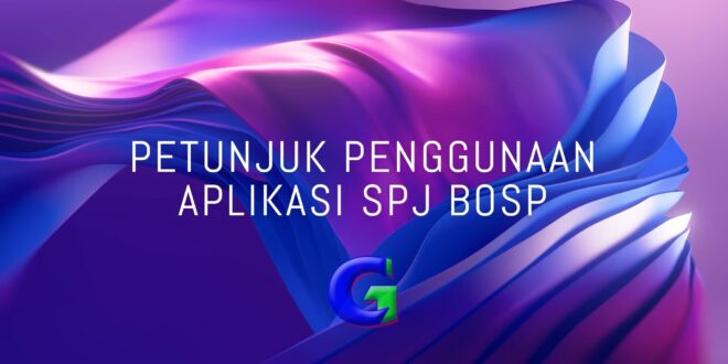 Petunjuk Penggunaan Aplikasi SPJ BOSP